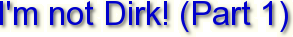 I'm not Dirk! (Part 1)