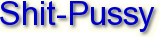 Shit-Pussy