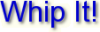 Whip It!